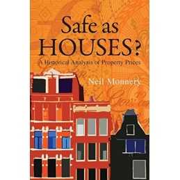 Safe As Houses? A Historical Analysis of Property Prices by Neil Monnery Book