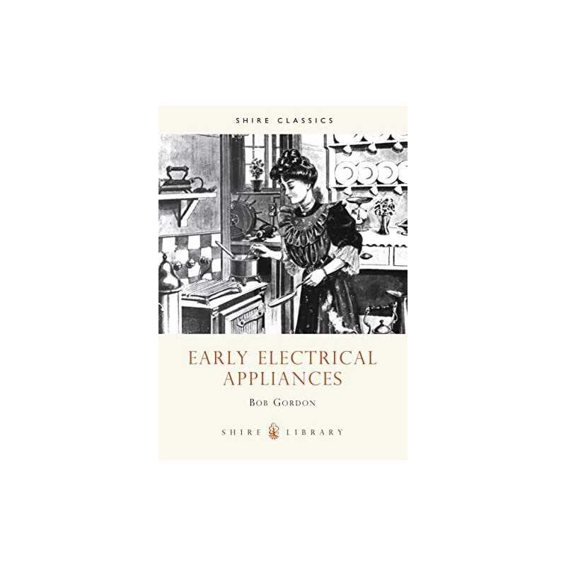 Early Electrical Appliances: No. 124 (Shire Library) by Bob Gordon Paperback The