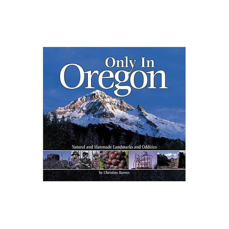 Only in Oregon: Natural and Manmade..., Barnes, Christi