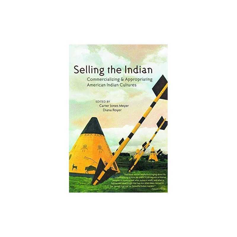 Selling the Indian: Commercializing and Appropriatin...