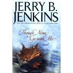 Though None Go With Me: A Novel, Jenkins, Jerry B.