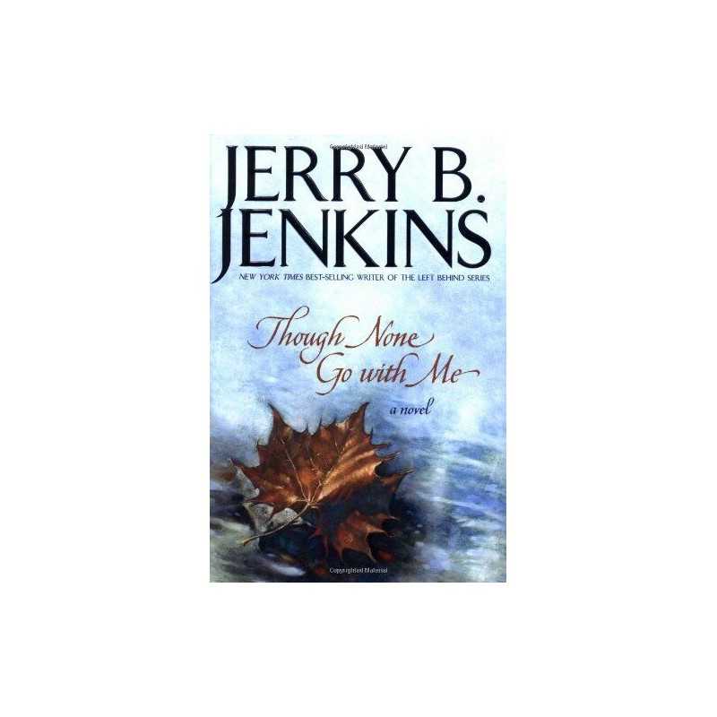 Though None Go With Me: A Novel, Jenkins, Jerry B.