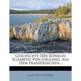 Geschichte der Konigin Elisabeth vo..., Robert, Louise