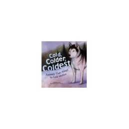 Cold, Colder, Coldest: Animals That A..., Dahl, Michael