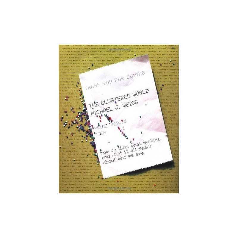 The Clustered World: How We Live, What We Buy, and What ... by Weiss, Michael J.