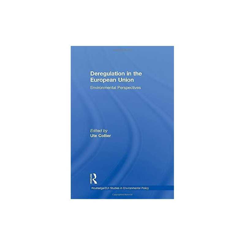 Deregulation in the European Union: Environmental Pe...