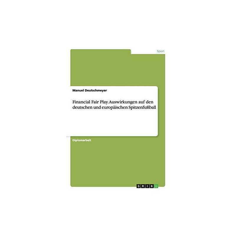 Financial Fair Play. Auswirkungen a..., Deutschmeyer, M