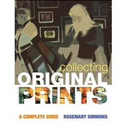 Collecting Original Prints: A Beginners Guide by Simmons, Rosemary Hardback The