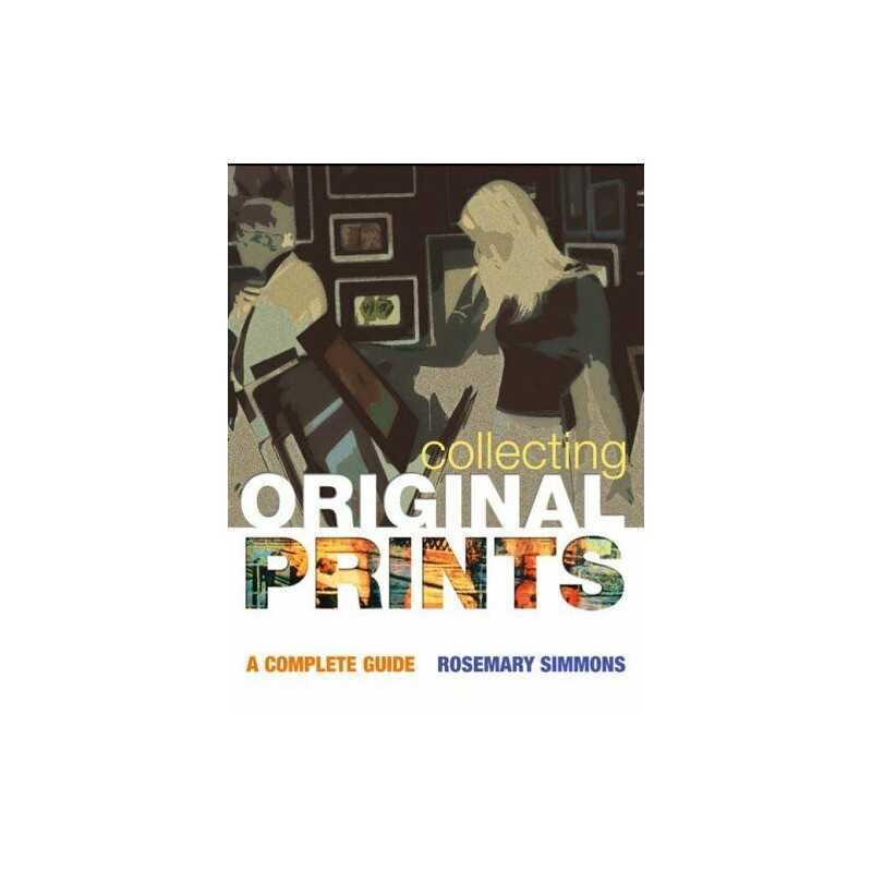 Collecting Original Prints: A Beginners Guide by Simmons, Rosemary Hardback The