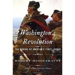 Washingtons Revolution: The Making..., Robert Middleka