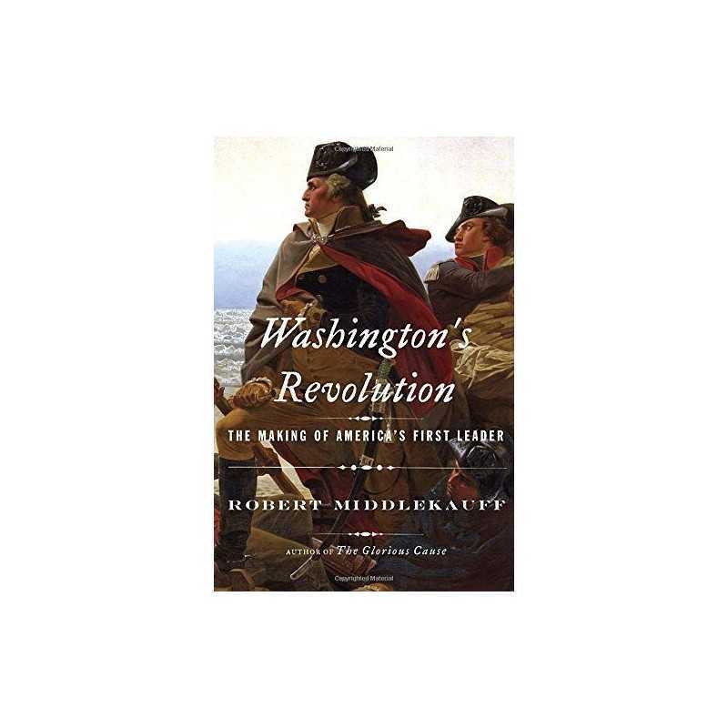 Washingtons Revolution: The Making..., Robert Middleka