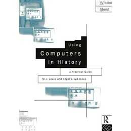 Using Computers in History: A Practical..., Lewis, M.J.