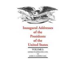 Inaugural Addresses of the Presidents of the United ...