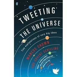 Tweeting the Universe: Tiny Explanations of Very Big Ideas by Chown, Marcus The