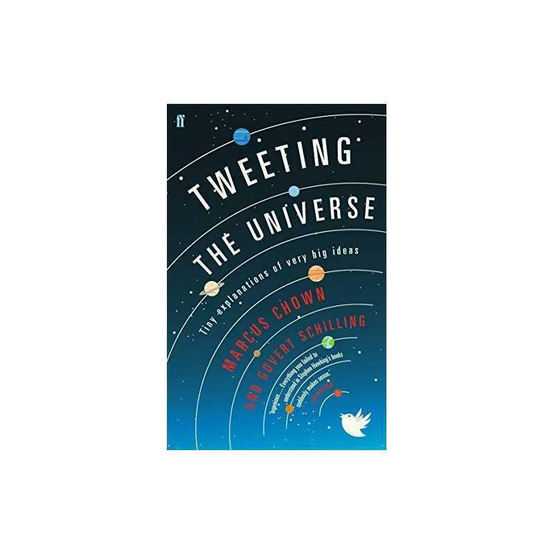 Tweeting the Universe: Tiny Explanations of Very Big Ideas by Chown, Marcus The