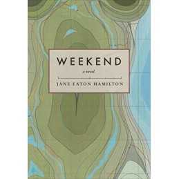 Weekend: A Novel, Jane Eaton Hamilton