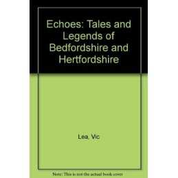 Echoes: Tales and Legends of Bedfordshire and Hertfords... by Lea, Vic Paperback