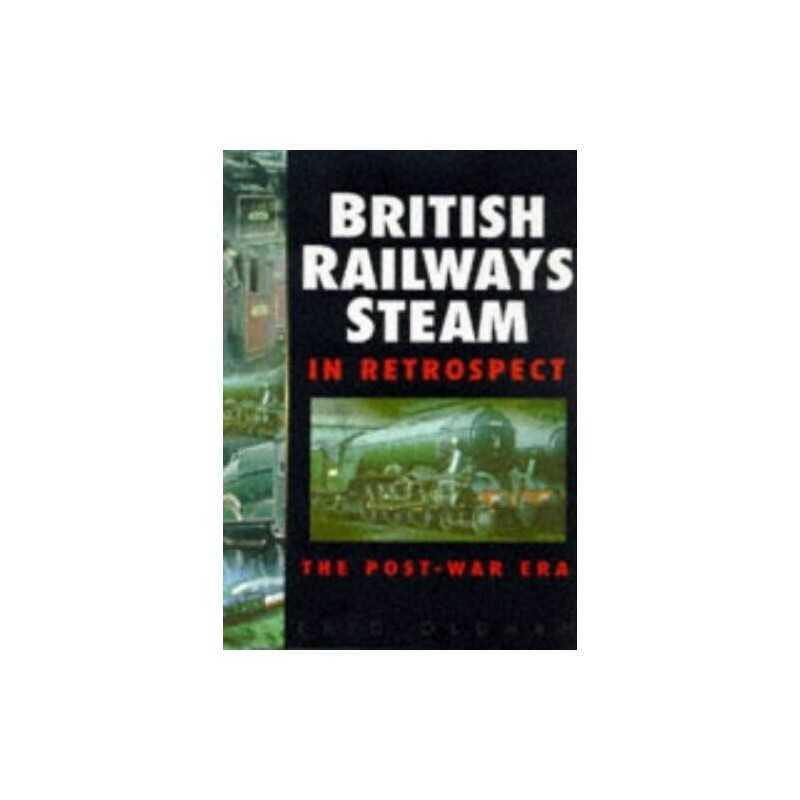 British Railways Steam in Retrospect: The -War Era by Oldham, Eric Hardback