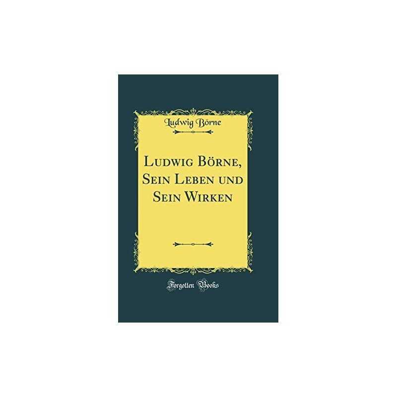 Ludwig Borne, Sein Leben und Sein Wir..., Borne, Ludwig