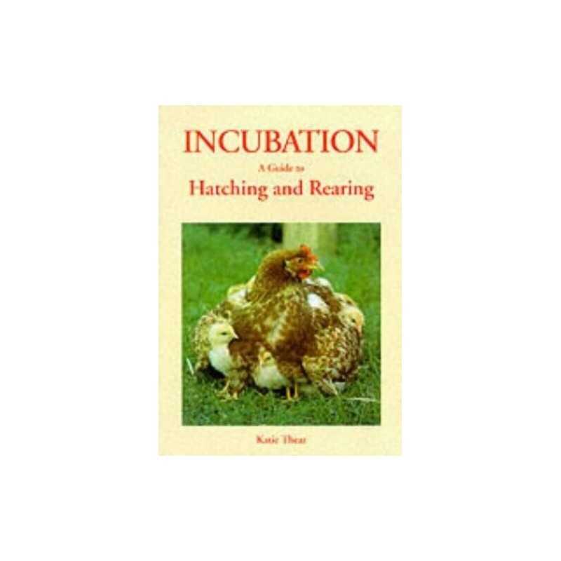 Incubation: A Guide to Hatching and Rearing by Thear, Katie Paperback Book The