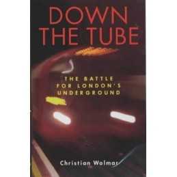 Down the Tube: The Battle for Londons Undergr... by Wolmar, Christian Paperback