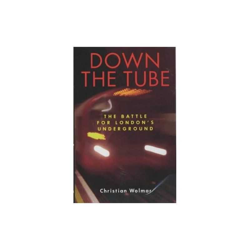 Down the Tube: The Battle for Londons Undergr... by Wolmar, Christian Paperback