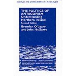 The Politics of Antagonism (CONFLICT ..., McGarry, John