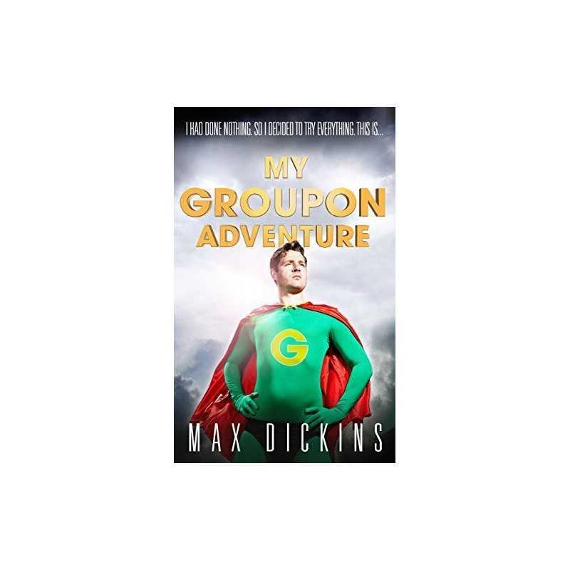 My Groupon Adventure by Dickins, Max Book