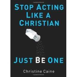 Stop Acting Like a Christian, Just B... by Caine, Christine Paperback / softback