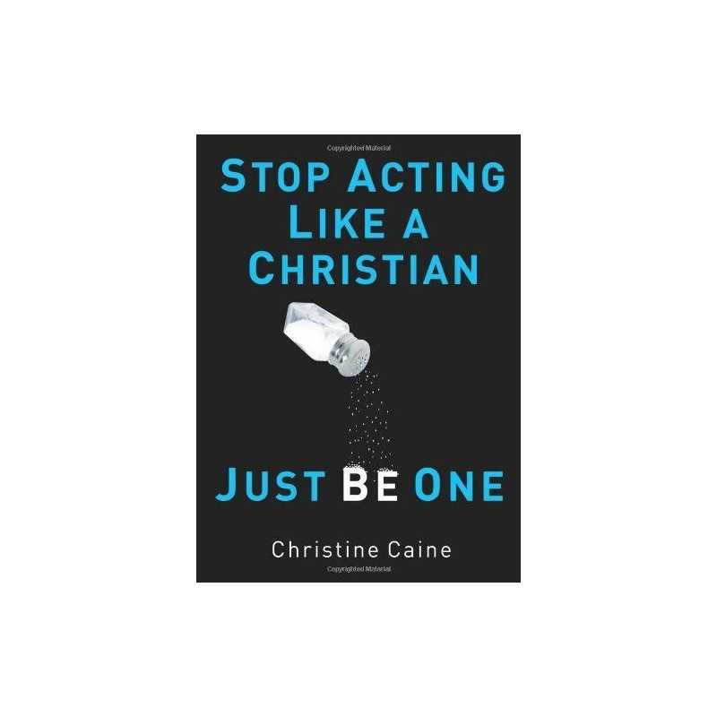 Stop Acting Like a Christian, Just B... by Caine, Christine Paperback / softback