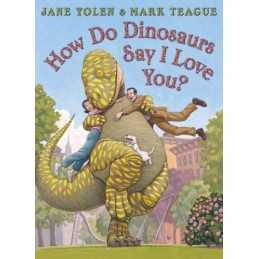 How Do Dinosaurs Say I Love You?, Jane Yolen