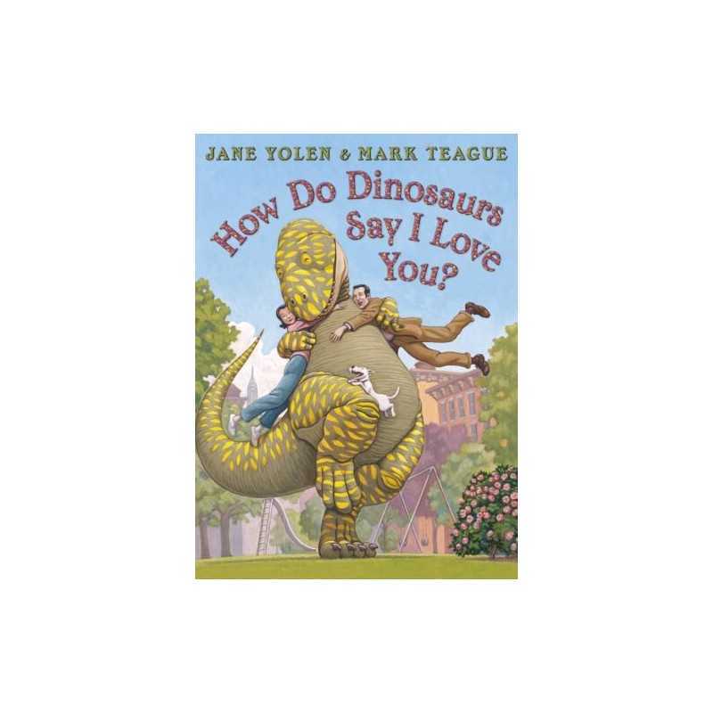 How Do Dinosaurs Say I Love You?, Jane Yolen