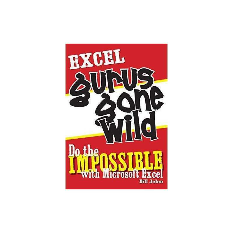 Excel Gurus Gone Wild: Do the IMPOSSIBLE with Micros... by Jelen, Bill Paperback