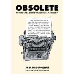 Obsolete: An Encyclopedia of Once-C..., Grossman, Anna