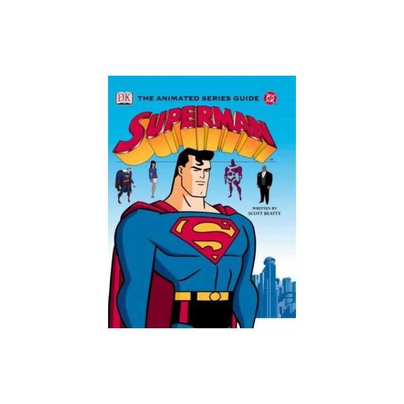 DC Animated Superman Essential Guide: The Animated ... by Beatty, Scott Hardback