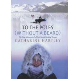 To the Poles (Without a Beard): The Polar Adve... by Hartley, Catharine Hardback