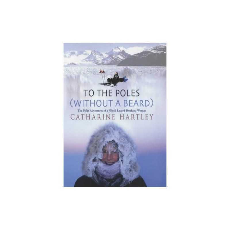 To the Poles (Without a Beard): The Polar Adve... by Hartley, Catharine Hardback