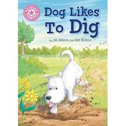 Dog Likes to Dig: Independent Reading Pink 1A (Reading Champi... by Atkins, Jill