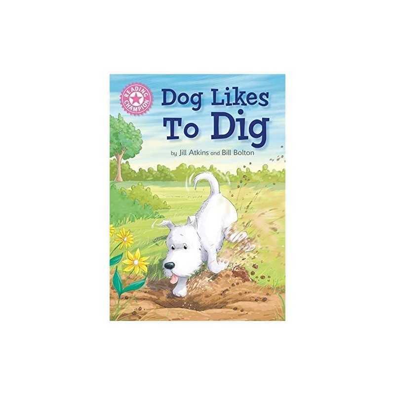 Dog Likes to Dig: Independent Reading Pink 1A (Reading Champi... by Atkins, Jill