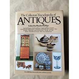 The Collectors Encyclopedia of Antiques by Phillips, Phoebe. (Editor) Hardback