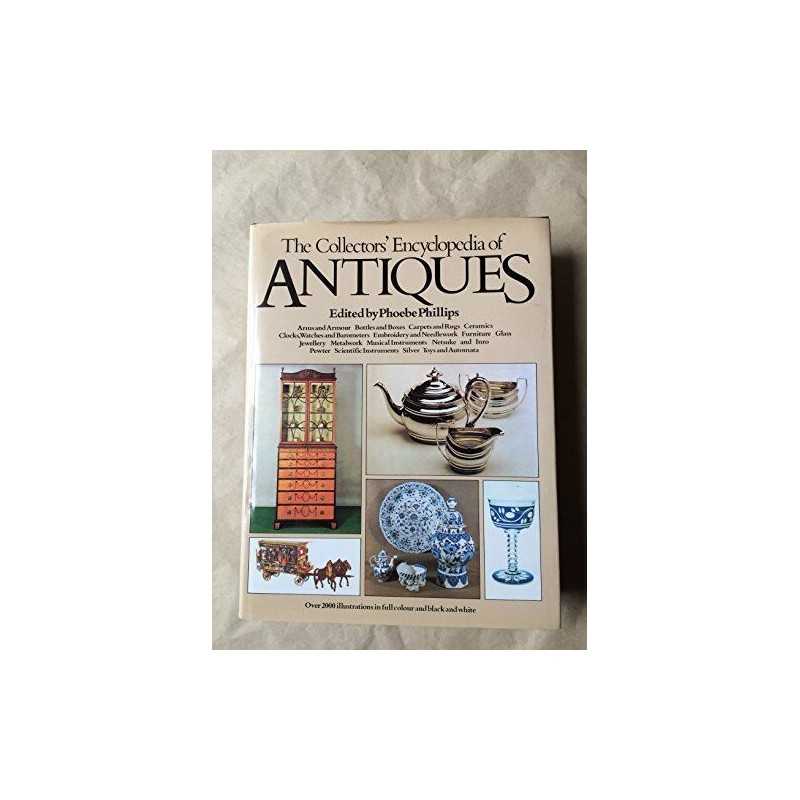 The Collectors Encyclopedia of Antiques by Phillips, Phoebe. (Editor) Hardback