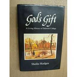 Gods Gift: A Living History of Dulwich College by Hodges, Sheila Hardback Book