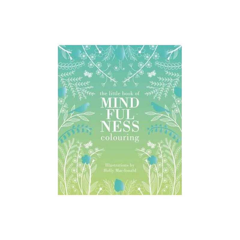 The Little Book of Mindfulness Colouring: Colour. Create. ... by Holly Macdonald