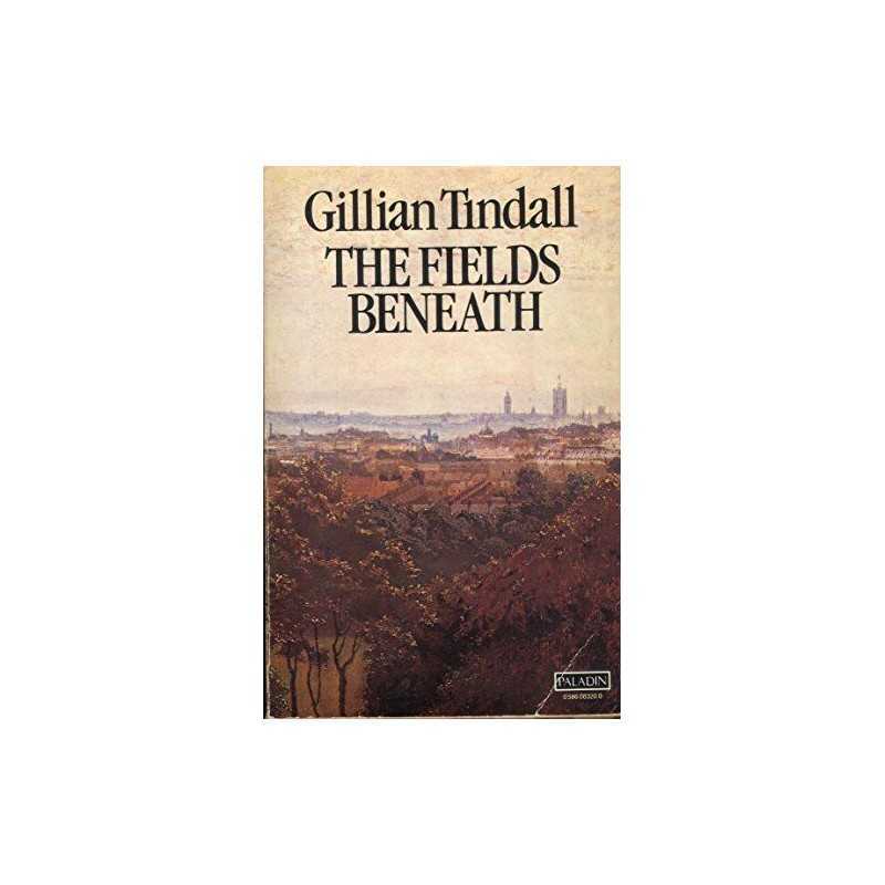 The Fields Beneath. The History Of One London V... by Tindall, Gillian Paperback