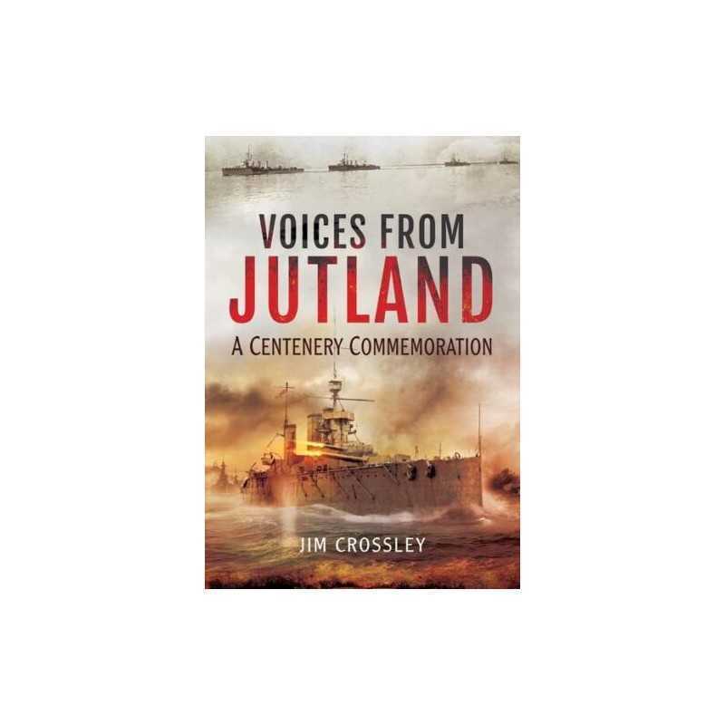 Voices from Jutland: A Centenary Commemoration by Jim Crossley Book