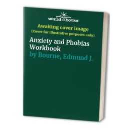 Anxiety and Phobias Workbook, Bourne, Edmund J.
