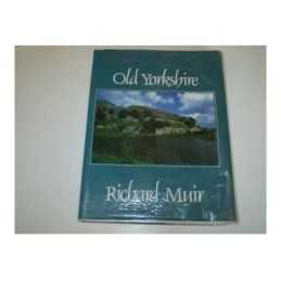 Old Yorkshire: The Story of the Yorkshire Landscape... by Muir, Richard Hardback