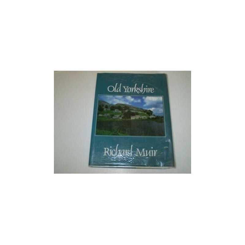 Old Yorkshire: The Story of the Yorkshire Landscape... by Muir, Richard Hardback