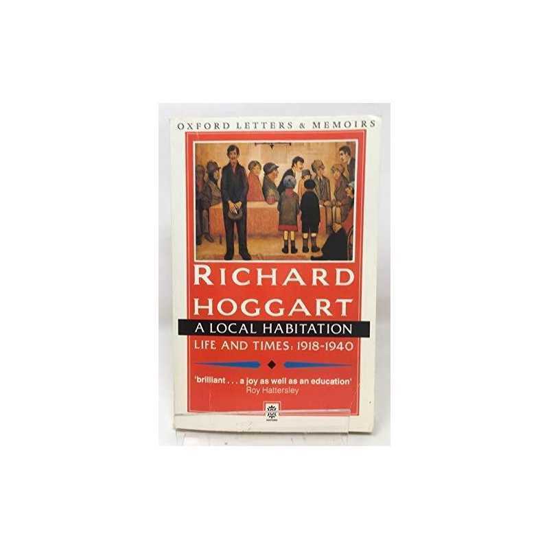 A Local Habitation, Life & times volume 1 1918 ... by Hoggart, Richard Paperback
