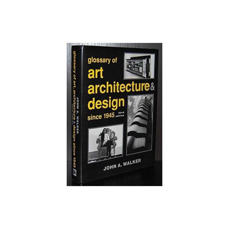 A Glossary of Art, Architecture and..., Walker, John A.